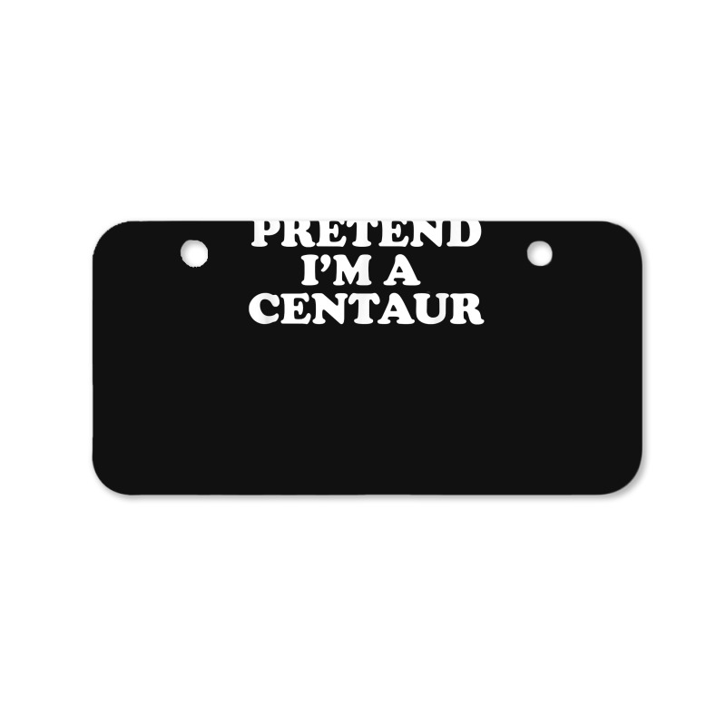 Pretend I_m A Centaur Last Minute Halloween Costume Bicycle License Plate | Artistshot