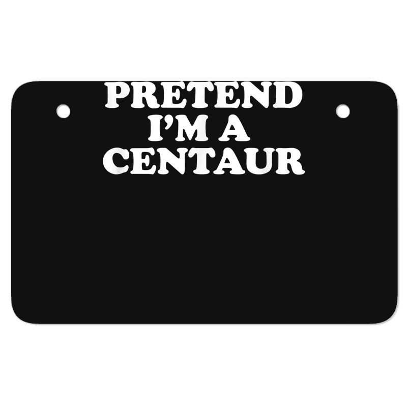 Pretend I_m A Centaur Last Minute Halloween Costume Atv License Plate | Artistshot