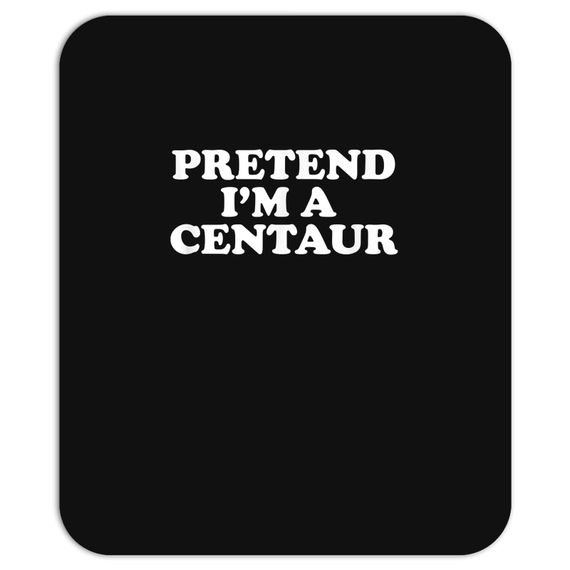 Pretend I_m A Centaur Last Minute Halloween Costume Mousepad | Artistshot