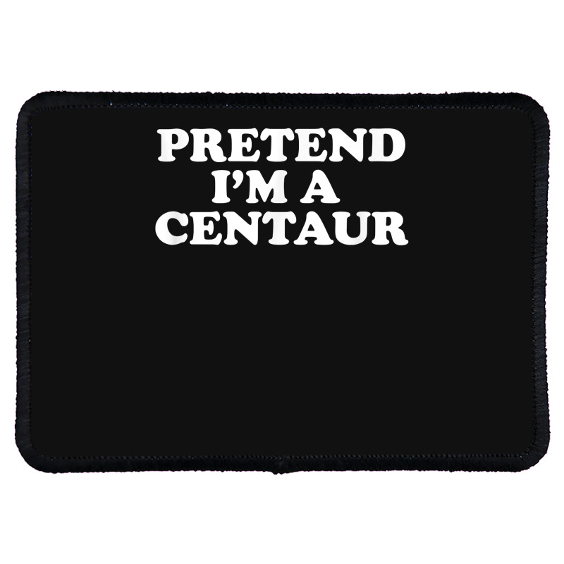 Pretend I_m A Centaur Last Minute Halloween Costume Rectangle Patch | Artistshot