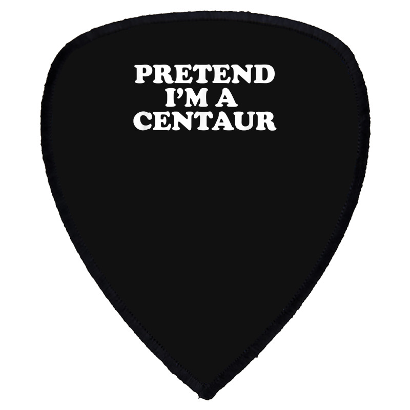 Pretend I_m A Centaur Last Minute Halloween Costume Shield S Patch | Artistshot