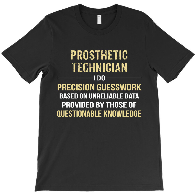 Prosthetic Technician I Do Precision Guesswork. Funny Gift T-Shirt by thanchashop | Artistshot