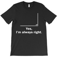 Yes Im Always Right Angle Funny Math Teacher School Art Character T-shirt | Artistshot