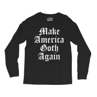 Make America Goth Again Apparel Video Games Character Long Sleeve Shirts | Artistshot