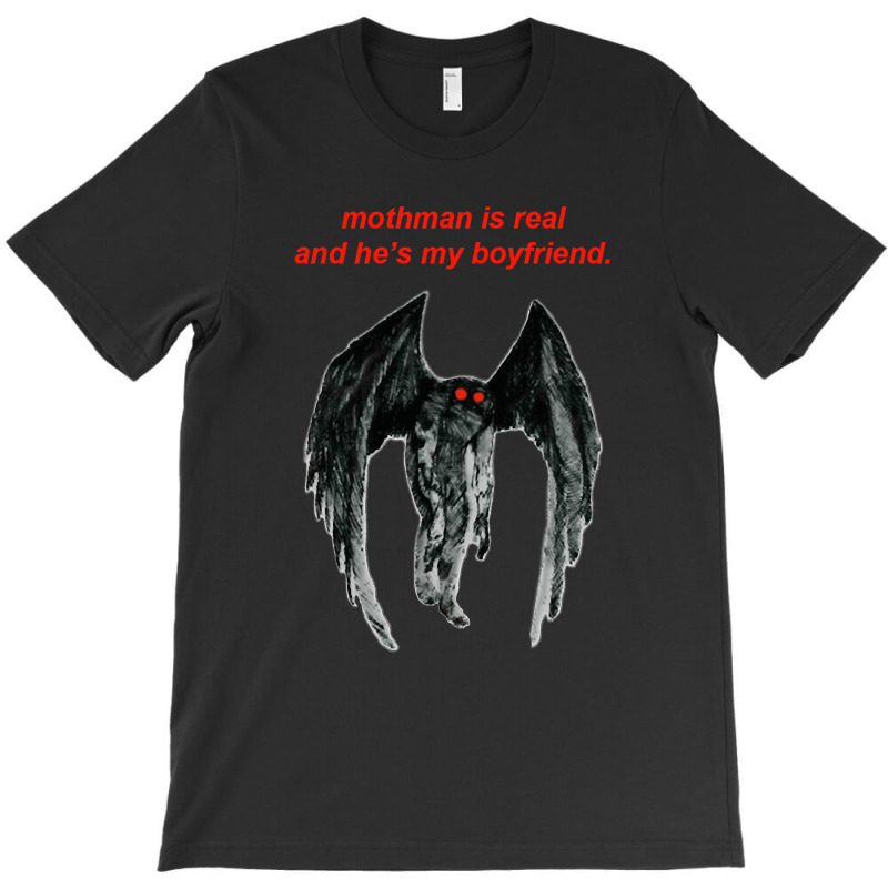 Mothman Is Real And He's My Boyfriend. T-shirt | Artistshot