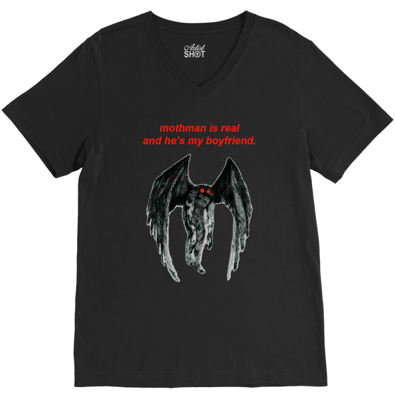 Mothman Is Real And He's My Boyfriend. V-neck Tee | Artistshot