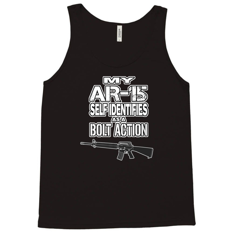 My Ar-15 Self Identifies As A Bolt Action Pro Guns Tank Top | Artistshot