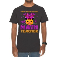 I Don't Need A Costume I'm A Math Teacher Apparels Gifts Cartoon Chara Vintage T-shirt | Artistshot