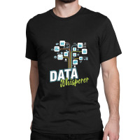 Business Analyst Mis Stem Analytics Scientist Data Whisperer Classic T-shirt | Artistshot