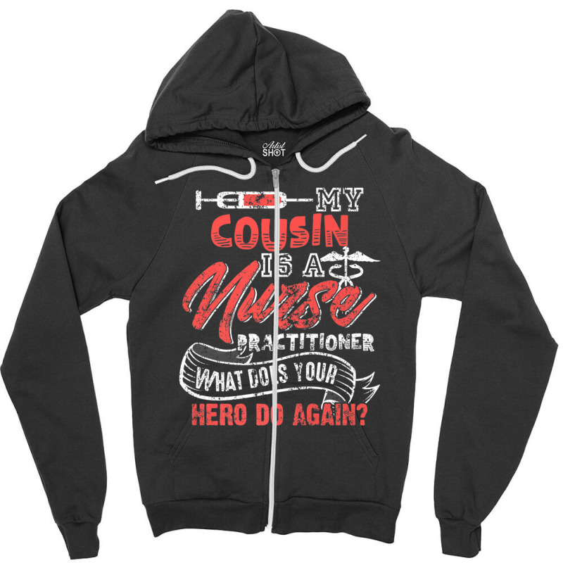 My Cousin Is A Nurse Practitioner Hero Zipper Hoodie | Artistshot