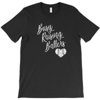 Busy Raising Ballers Baseball Softball Mom Gift T-shirt | Artistshot