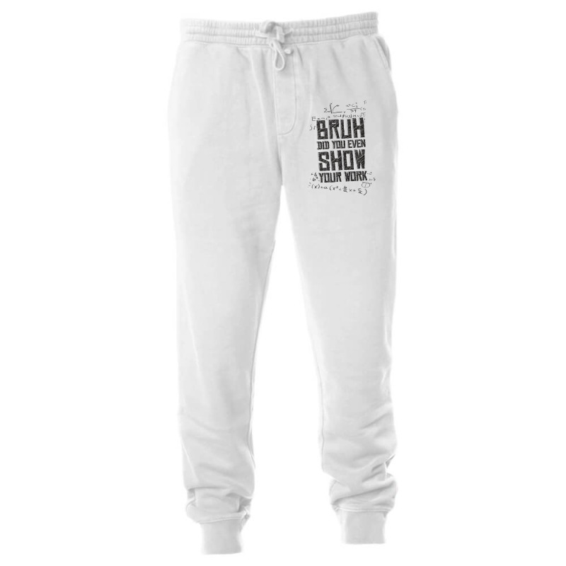 Bruh Did You Even Show Your Work Lover Gifts Unisex Jogger | Artistshot