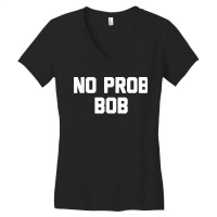 No Prob Bob Novelty Name Gift Women's V-neck T-shirt | Artistshot