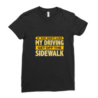 Fun Dont Like My Driving Get Off The Sidewalk Ladies Fitted T-shirt | Artistshot