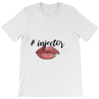 Nurse Injector Lip Filler Injections Cosmetics Tee T-shirt | Artistshot