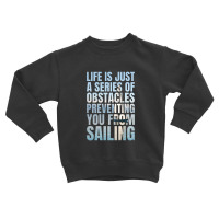 Funny Sailing Quote   Sailing Toddler Sweatshirt | Artistshot