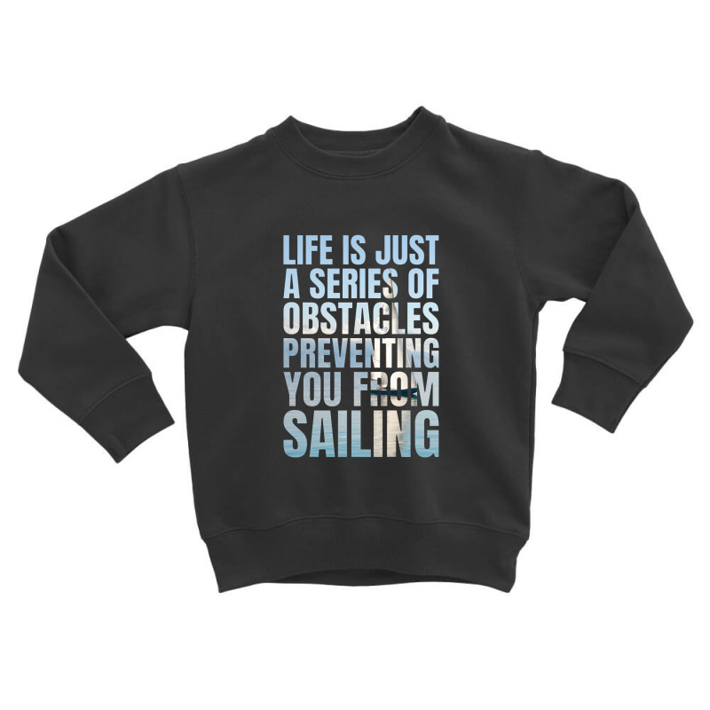 Funny Sailing Quote   Sailing Toddler Sweatshirt | Artistshot