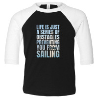 Funny Sailing Quote   Sailing Toddler 3/4 Sleeve Tee | Artistshot