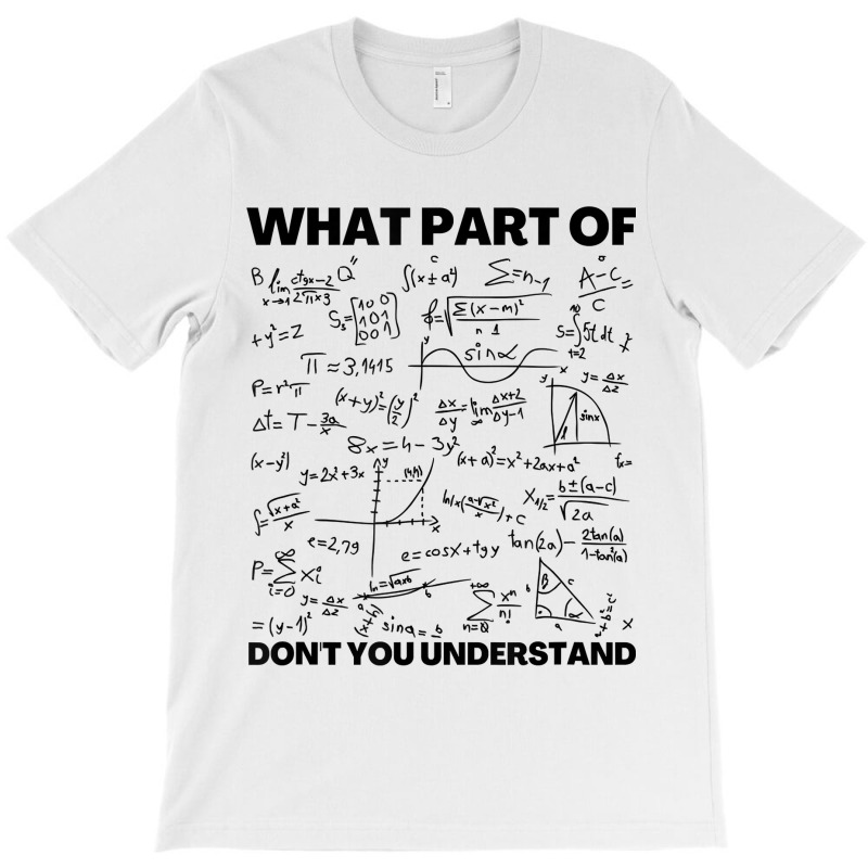 Funny What Part Of Don't You Understand Math Teacher Gift Birthday Gif T-shirt | Artistshot