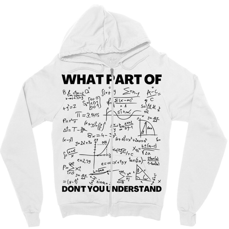 Funny What Part Of Don't You Understand Math Teacher Gift Birthday Gif Zipper Hoodie | Artistshot