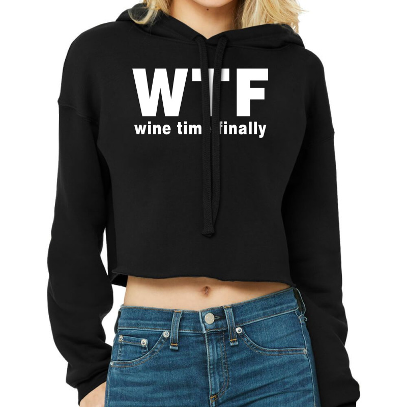 Wtf - Wine Time Finally Cropped Hoodie by Akhtar21 | Artistshot