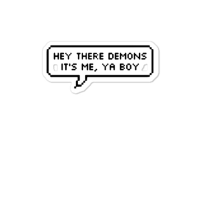 Hey Demons Its Me Ya Boy Sticker Designed By Warning