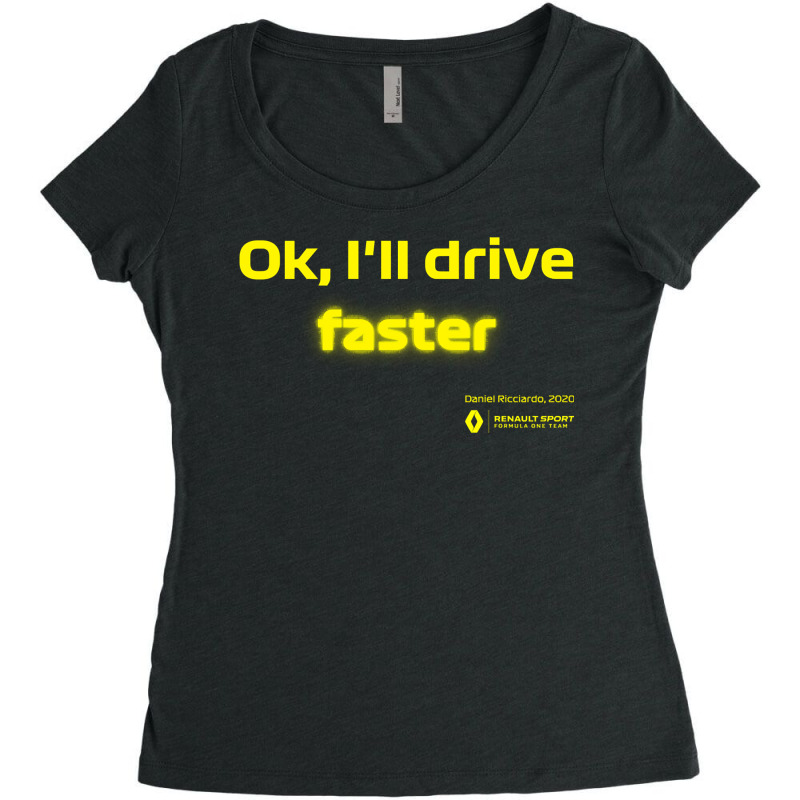 Ok, I_ll Drive Faster (daniel Ricciardo) Women's Triblend Scoop T-shirt by Nathan Suwarnasarn | Artistshot