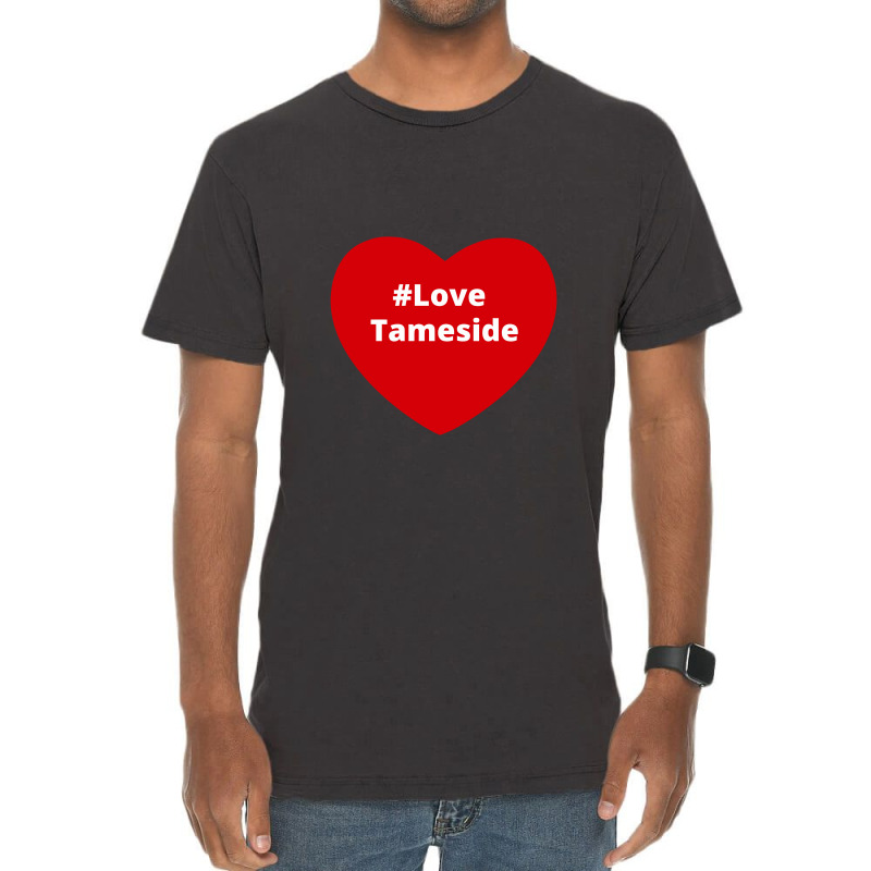 Love Tameside, Hashtag Heart, Love Tameside Vintage T-Shirt by chillinxs | Artistshot