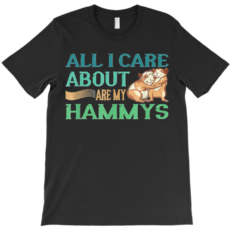 All I Care My Hammys Hamster Glass Cage T-Shirt by AnaMercedesContreras | Artistshot