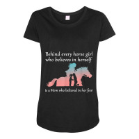 Behind Every Horse Girl Who Belives In Herself Is A Mom Maternity Scoop Neck T-shirt | Artistshot