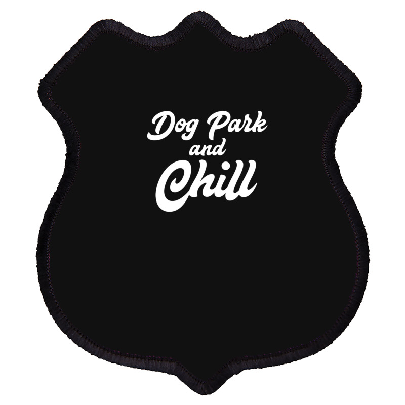 Dog Park And Chill Funny Pet Lover Anniversary Shield Patch | Artistshot