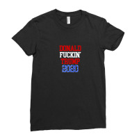 Donald Fuckin Trump 2020 Re-election Ladies Fitted T-shirt | Artistshot