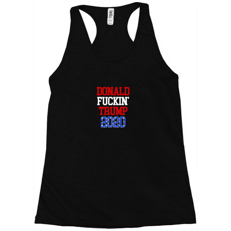 Donald Fuckin Trump 2020 Re-election Racerback Tank by AliaOwens | Artistshot