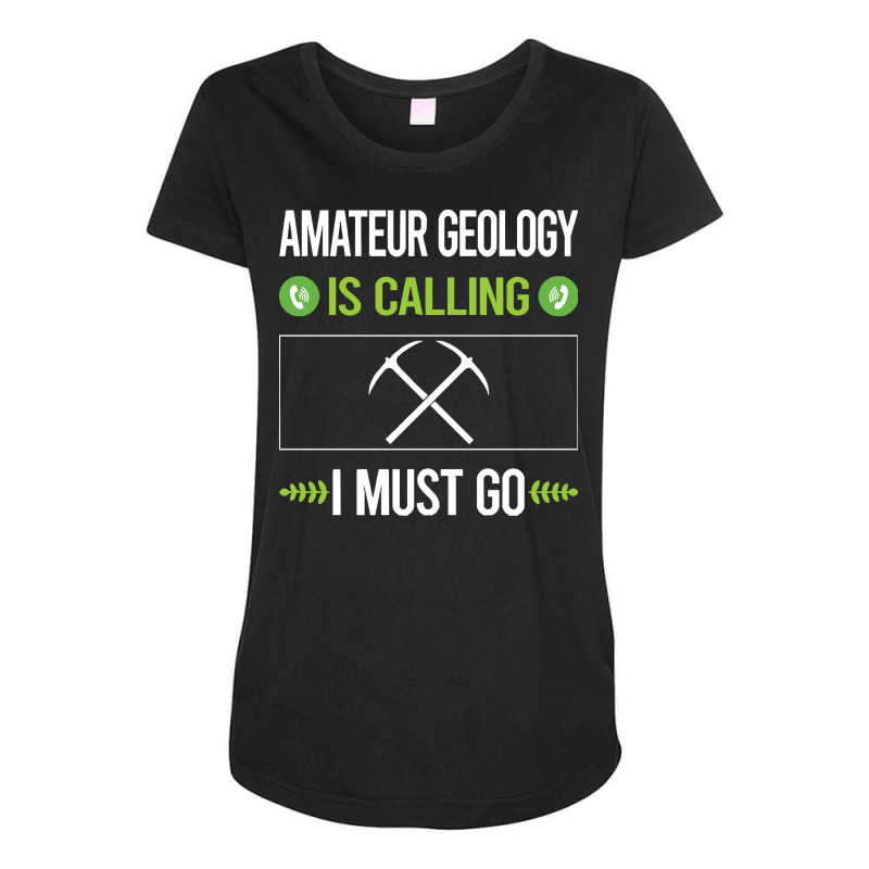 Amateur Geology T Shirtit Is Calling I Must Go Amateur Geology Geologi Maternity Scoop Neck T-shirt by cm-arts | Artistshot