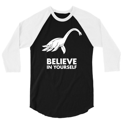 Loch Ness Monster   Believe In Yourself 3/4 Sleeve Shirt Designed By Idah