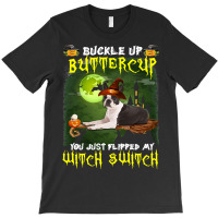 Dog Boston Terrier Buckle Up Buttercup You Just Flipped My Witch Switc T-shirt | Artistshot