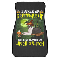 Dog Boston Terrier Buckle Up Buttercup You Just Flipped My Witch Switc Front Car Mat | Artistshot