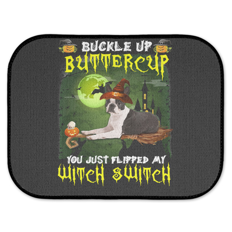 Dog Boston Terrier Buckle Up Buttercup You Just Flipped My Witch Switc Rear Car Mat | Artistshot