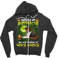 Dog Boston Terrier Buckle Up Buttercup You Just Flipped My Witch Switc Zipper Hoodie | Artistshot