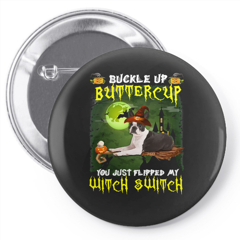 Dog Boston Terrier Buckle Up Buttercup You Just Flipped My Witch Switc Pin-back Button | Artistshot