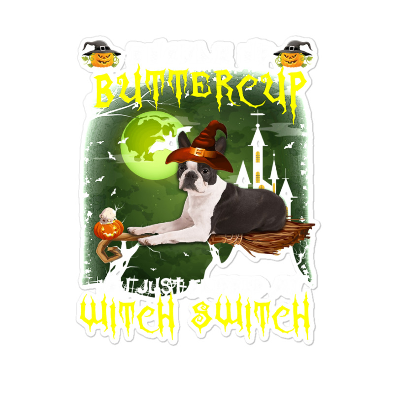 Dog Boston Terrier Buckle Up Buttercup You Just Flipped My Witch Switc Sticker | Artistshot