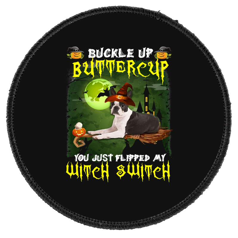 Dog Boston Terrier Buckle Up Buttercup You Just Flipped My Witch Switc Round Patch | Artistshot