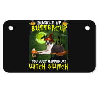 Dog Boston Terrier Buckle Up Buttercup You Just Flipped My Witch Switc Motorcycle License Plate | Artistshot