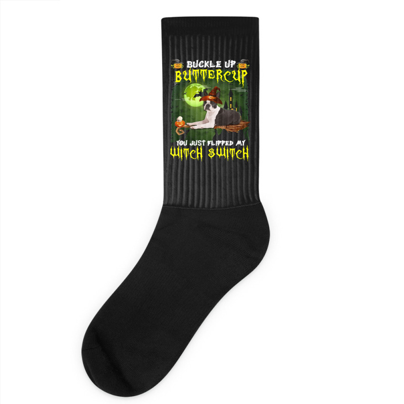 Dog Boston Terrier Buckle Up Buttercup You Just Flipped My Witch Switc Socks | Artistshot