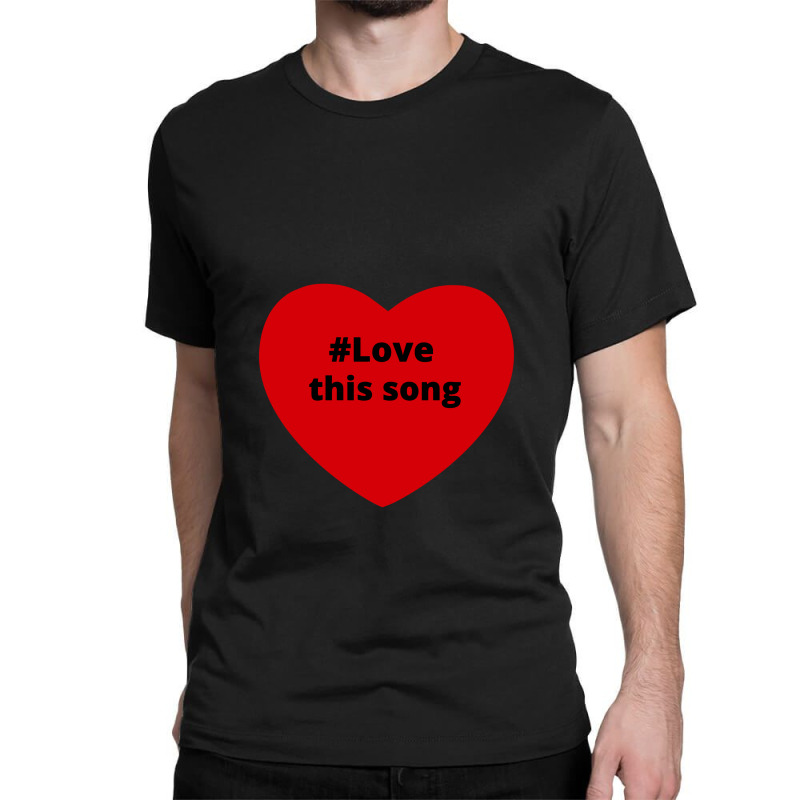 Love This Song, Hashtag Heart, This Song Classic T-shirt by chillinxs | Artistshot