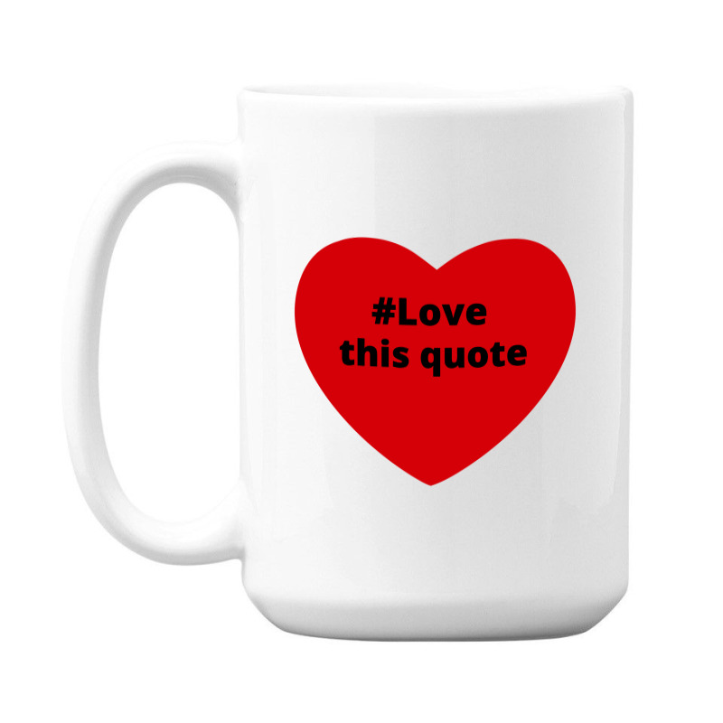 Love This Quote, Hashtag Heart, Love This Quote 15 Oz Coffee Mug | Artistshot