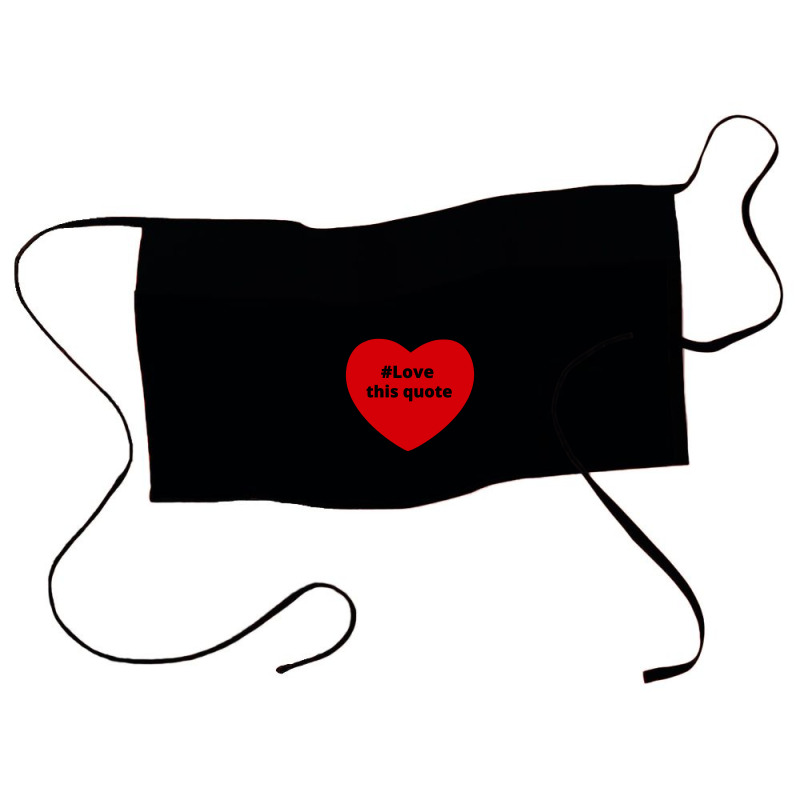 Love This Quote, Hashtag Heart, Love This Quote Waist Apron | Artistshot