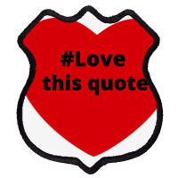 Love This Quote, Hashtag Heart, Love This Quote Shield Patch | Artistshot