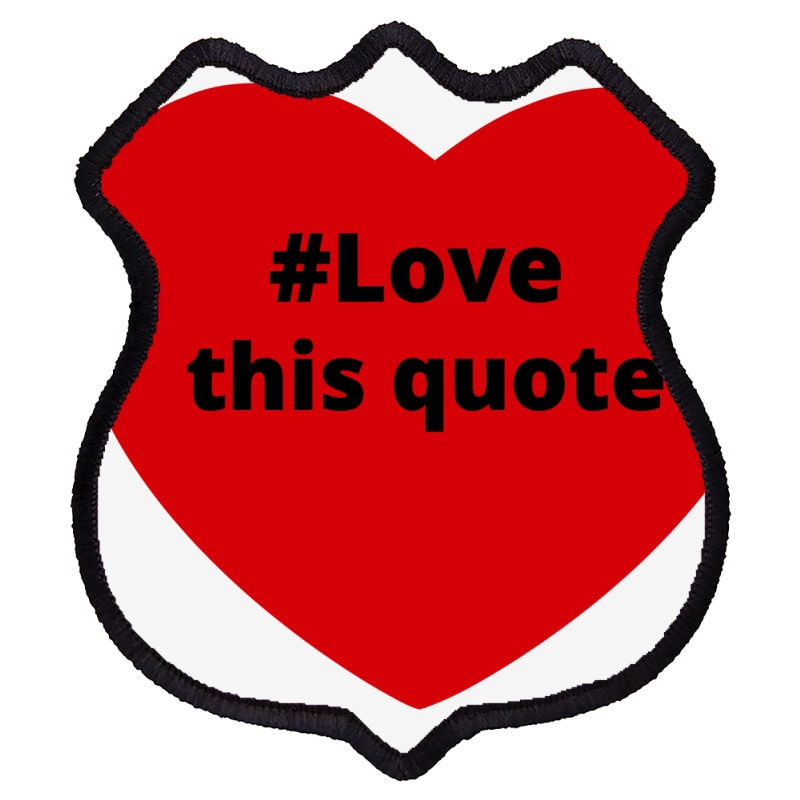 Love This Quote, Hashtag Heart, Love This Quote Shield Patch | Artistshot