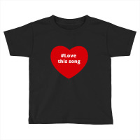 Love This Song, Hashtag Heart, This Song Toddler T-shirt | Artistshot